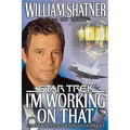 I'm Working on That: A Trek from Science Fiction to Science Fact
