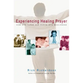 Experiencing Healing Prayer: How God Turns Our Hurts Into Wholeness