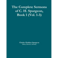 The Complete Sermons of C. H. Spurgeon, Book 1 (Vol. 1-3)