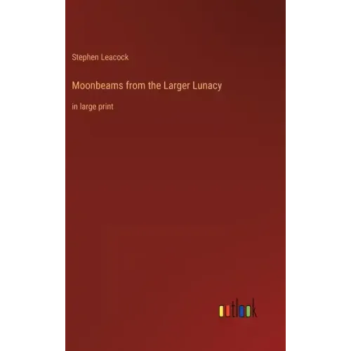 Moonbeams from the Larger Lunacy: in large print