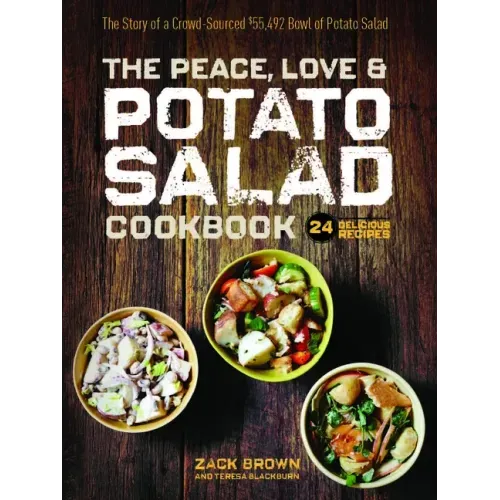 The Peace, Love & Potato Salad Cookbook: 24 Delicious Recipes & the Story of a Crowd Sourced $55,492 Bowl of Potato Salad