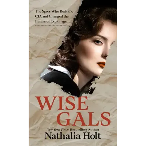Wise Gals: The Spies Who Built the CIA and Changed the Future of Espionage