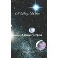 All Things Within: A Discovery of Love