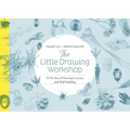 The Little Drawing Workshop: 52 Weeks of Drawing Lessons and Skill Building