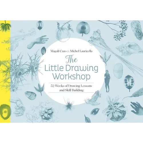 The Little Drawing Workshop: 52 Weeks of Drawing Lessons and Skill Building