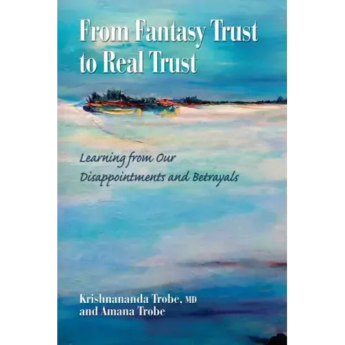 From Fantasy Trust to Real Trust: Learning from Our Disappointments and Betrayals