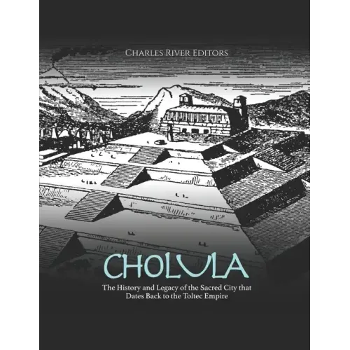 Cholula: The History and Legacy of the Sacred City that Dates Back to the Toltec Empire