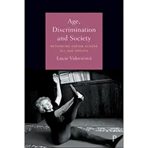 Age, Discrimination and Society: Rethinking Ageism Across All Age Groups