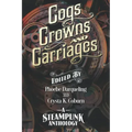 Cogs, Crowns, and Carriages: A Steampunk Anthology (Second Edition)