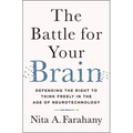 The Battle for Your Brain: Defending the Right to Think Freely in the Age of Neurotechnology