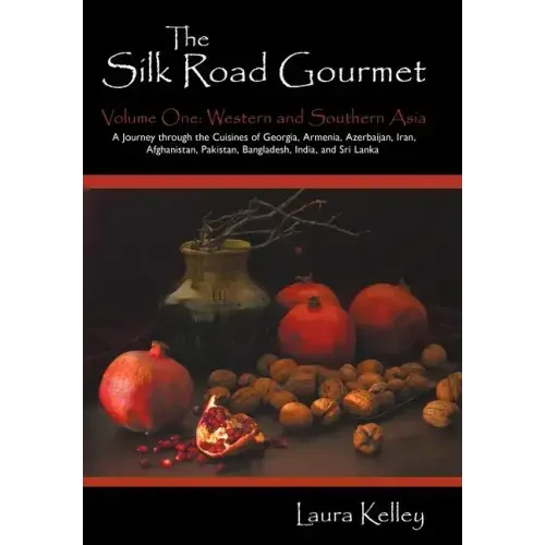 The Silk Road Gourmet: Volume One: Western and Southern Asia