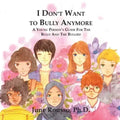 I Don't Want to Bully Anymore: A Young Person's Guide for the Bully and the Bullied