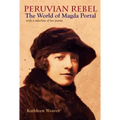 Peruvian Rebel: The World of Magda Portal, with a Selection of Her Poems