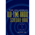 The Los Angeles Old-Time Radio Schedule Book Volume 1, 1929-1937