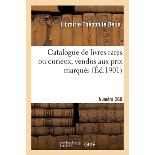Catalogue de livres rares ou curieux, vendus aux prix marqués. Numéro 268