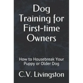 Dog Training for First-time Owners: How to Housebreak Your Puppy or Older Dog