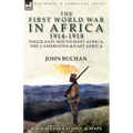 The First World War in Africa 1914-1918: Togoland, South-West Africa, the Cameroons & East Africa