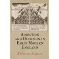 Addiction and Devotion in Early Modern England