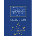 Military Reports: Address to the French War Minister by Colonel Baron Stoffel (French Attache in Prussia) 1866-1870, Part 1 - War College Series