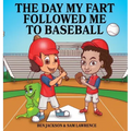 The Day My Fart Followed Me To Baseball