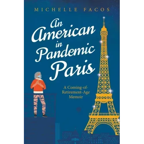 An American in Pandemic Paris. A Coming-of-Retirement-Age Memoir