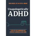 Unapologetically ADHD: A Step-By-Step Framework for Everyday Planning on Your Terms