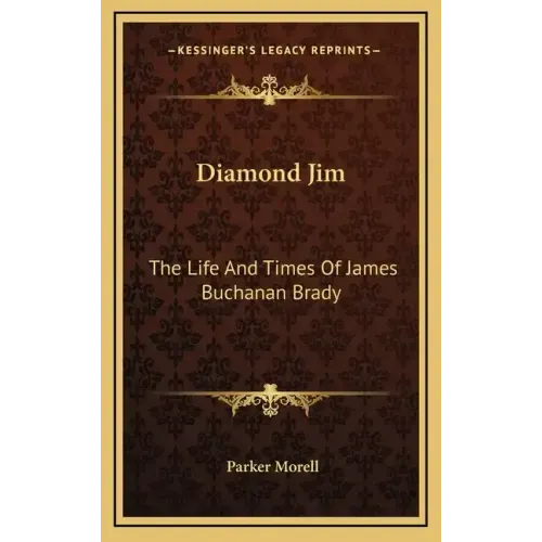 Diamond Jim: The Life and Times of James Buchanan Brady