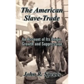 The American Slave-Trade: An Account of Its Origin, Growth and Suppression