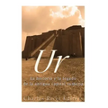 Ur: La Historia y el Legado de la Antigua Capital Sumeria