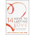 14 Keys to Lasting Love: How to Have the Marriage You've Always Wanted