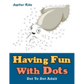 Having Fun With Dots: Dot To Dot Adult