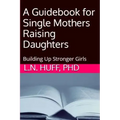 A Guidebook for Single Mothers Raising Daughters