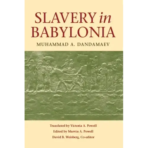 Slavery in Babylonia: From Nabopolassar to Alexander the Great (626-331 Bc)