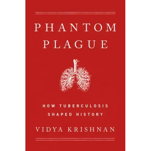 Phantom Plague: How Tuberculosis Shaped History
