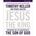 Jesus the King Study Guide: Exploring the Life and Death of the Son of God