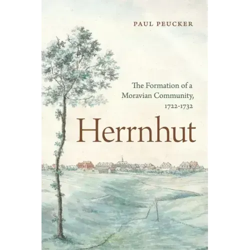 Herrnhut: The Formation of a Moravian Community, 1722-1732