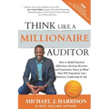 Think Like a Millionaire Auditor: How To Build Practical Efficiency, Increase Revenue and Experience Peace of Mind That Will Transform Your Business,