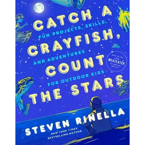 Catch a Crayfish, Count the Stars: Fun Projects, Skills, and Adventures for Outdoor Kids