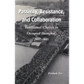 Passivity, Resistance, and Collaboration: Intellectual Choices in Occupied Shanghai, 1937-1945
