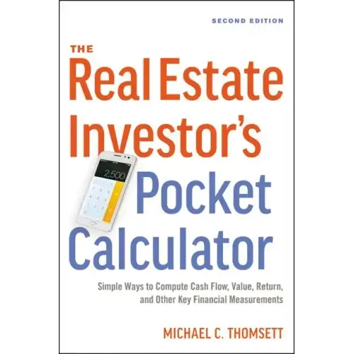 The Real Estate Investor's Pocket Calculator: Simple Ways to Compute Cash Flow, Value, Return, and Other Key Financial Measurements