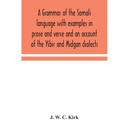 A grammar of the Somali language with examples in prose and verse and an account of the Yibir and Midgan dialects