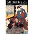 Alt Hist Issue 9: The magazine of Historical Fiction and Alternate History