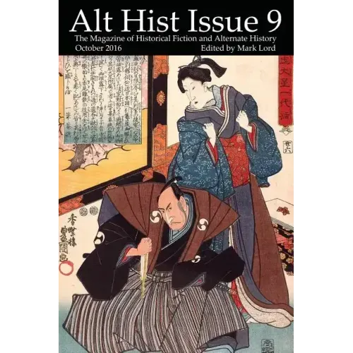 Alt Hist Issue 9: The magazine of Historical Fiction and Alternate History