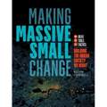 Making Massive Small Change: Ideas, Tools, Tactics: Building the Urban Society We Want