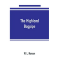 The Highland bagpipe; its history, literature, and music, with some account of the traditions, superstitions, and anecdotes relating to the instrument