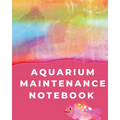 Aquarium Maintenance Notebook: Pet Fish Aquarium Journal