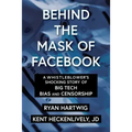 Behind the Mask of Facebook: A Whistleblower's Shocking Story of Big Tech Bias and Censorship