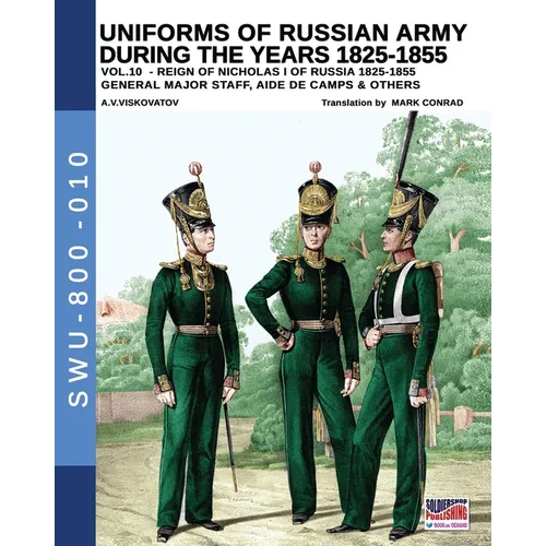 Uniforms of Russian army during the years 1825-1855 - Vol. 10: General, major staff, aide de camp and others