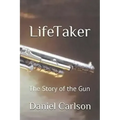 Life Taker The Story of the Gun