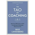 The Tao of Coaching: Boost Your Effectiveness at Work by Inspiring and Developing Those Around You